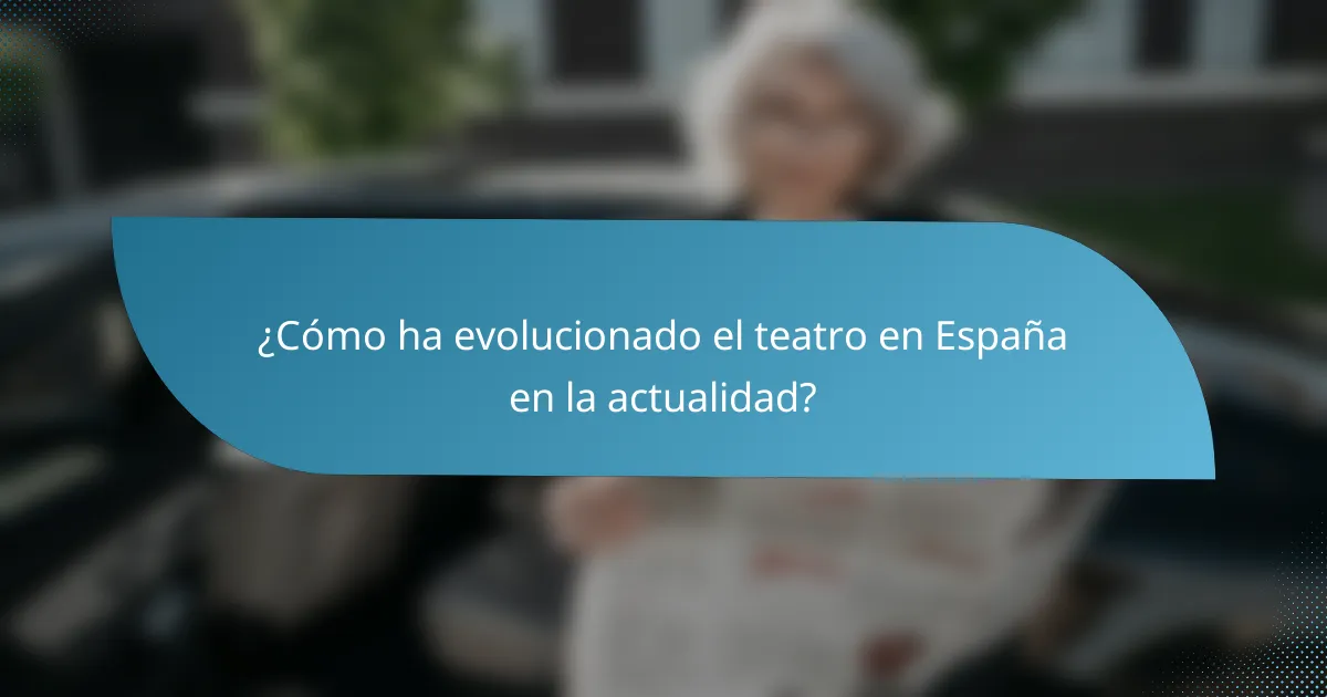 ¿Cómo ha evolucionado el teatro en España en la actualidad?