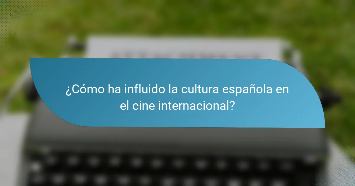 ¿Cómo ha influido la cultura española en el cine internacional?