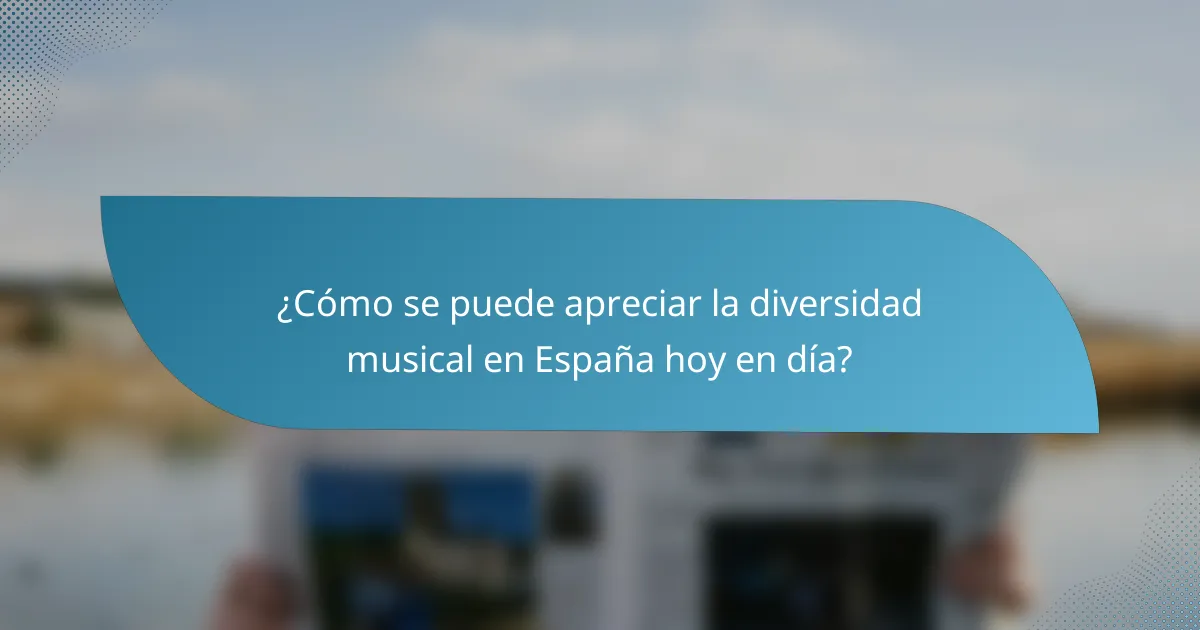 ¿Cómo se puede apreciar la diversidad musical en España hoy en día?
