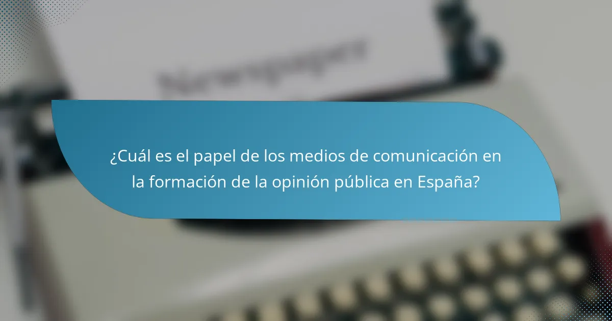¿Cuál es el papel de los medios de comunicación en la formación de la opinión pública en España?