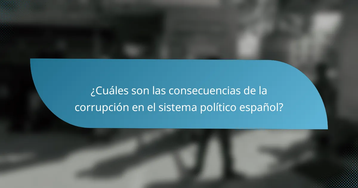 ¿Cuáles son las consecuencias de la corrupción en el sistema político español?