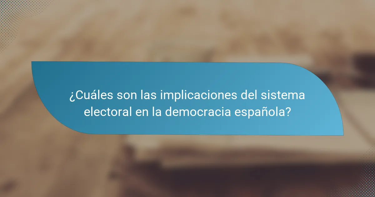 ¿Cuáles son las implicaciones del sistema electoral en la democracia española?