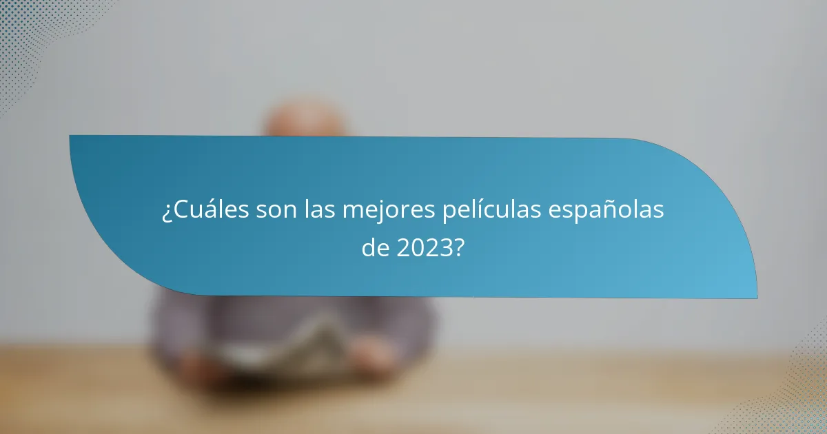 ¿Cuáles son las mejores películas españolas de 2023?