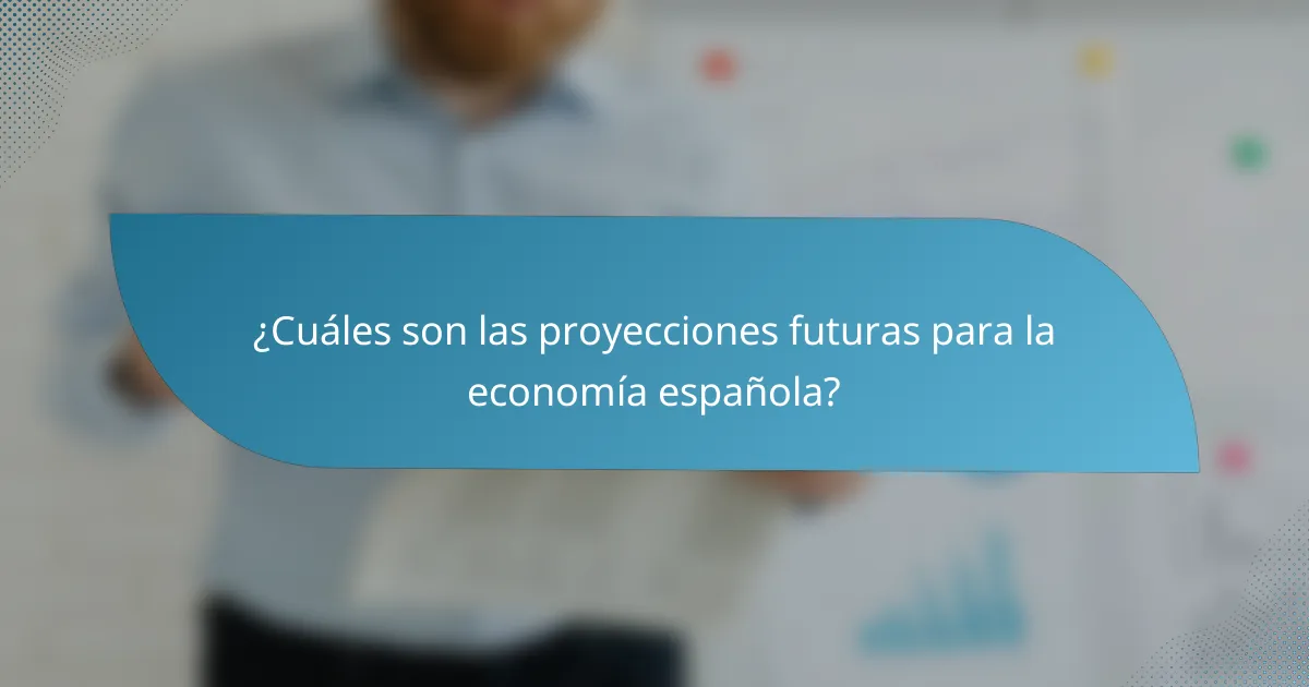 ¿Cuáles son las proyecciones futuras para la economía española?