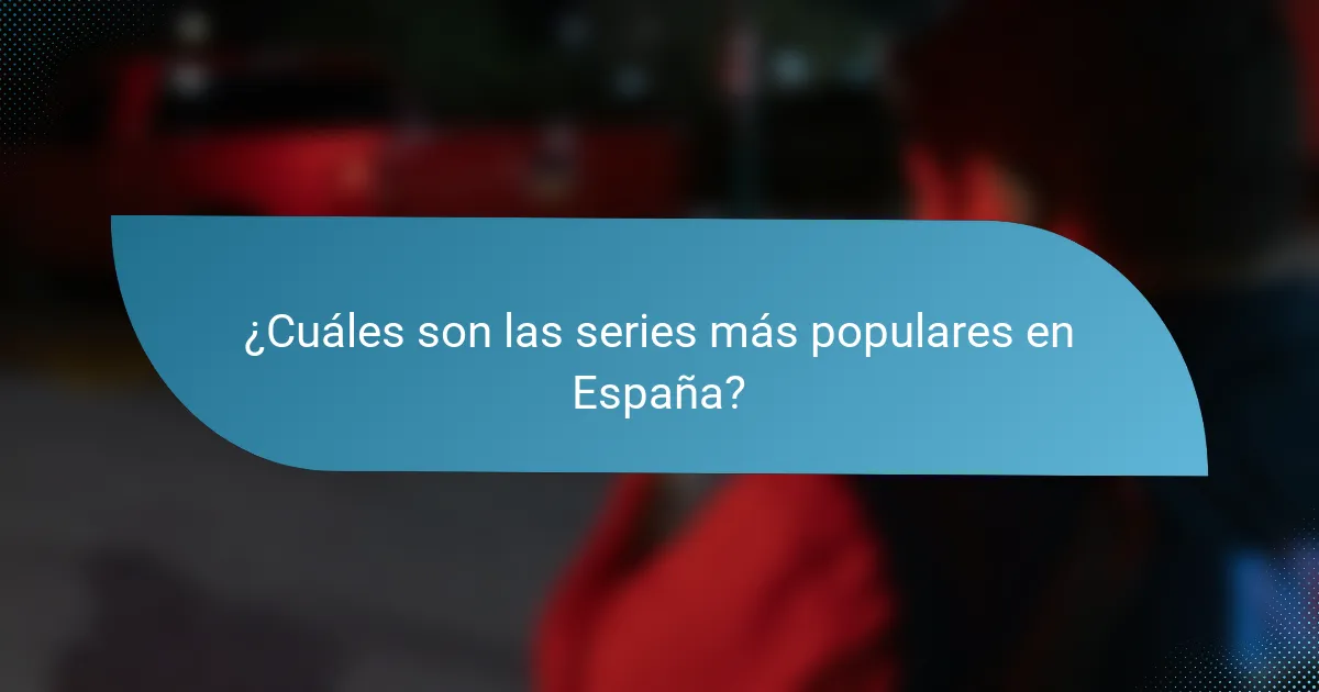 ¿Cuáles son las series más populares en España?
