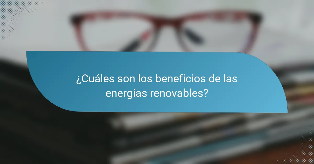 ¿Cuáles son los beneficios de las energías renovables?
