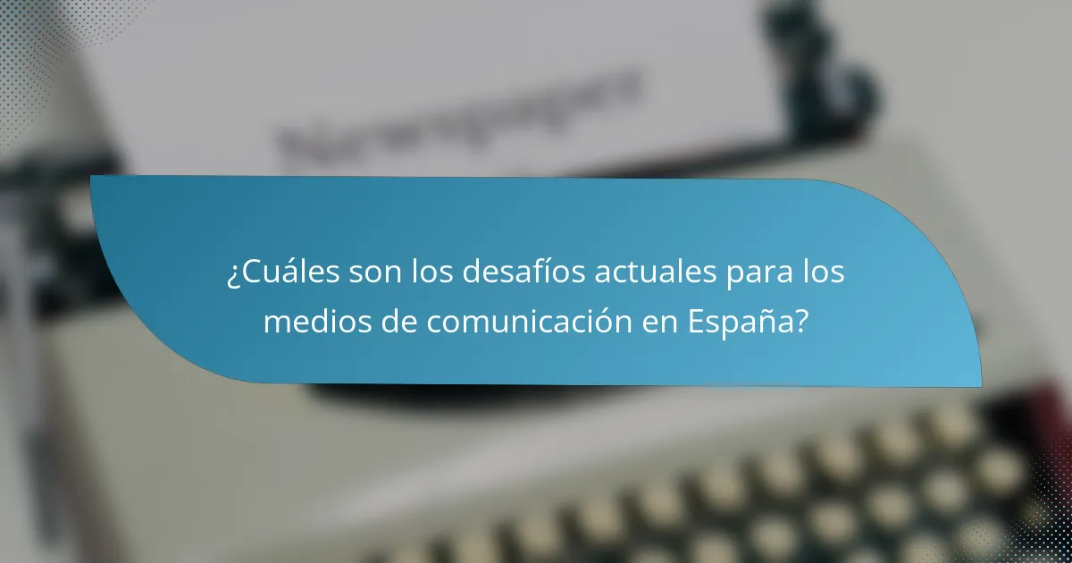 ¿Cuáles son los desafíos actuales para los medios de comunicación en España?