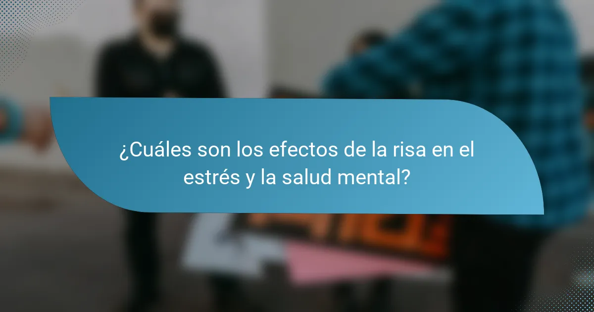 ¿Cuáles son los efectos de la risa en el estrés y la salud mental?
