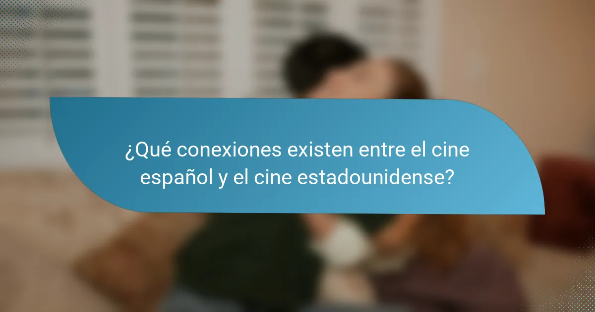 ¿Qué conexiones existen entre el cine español y el cine estadounidense?