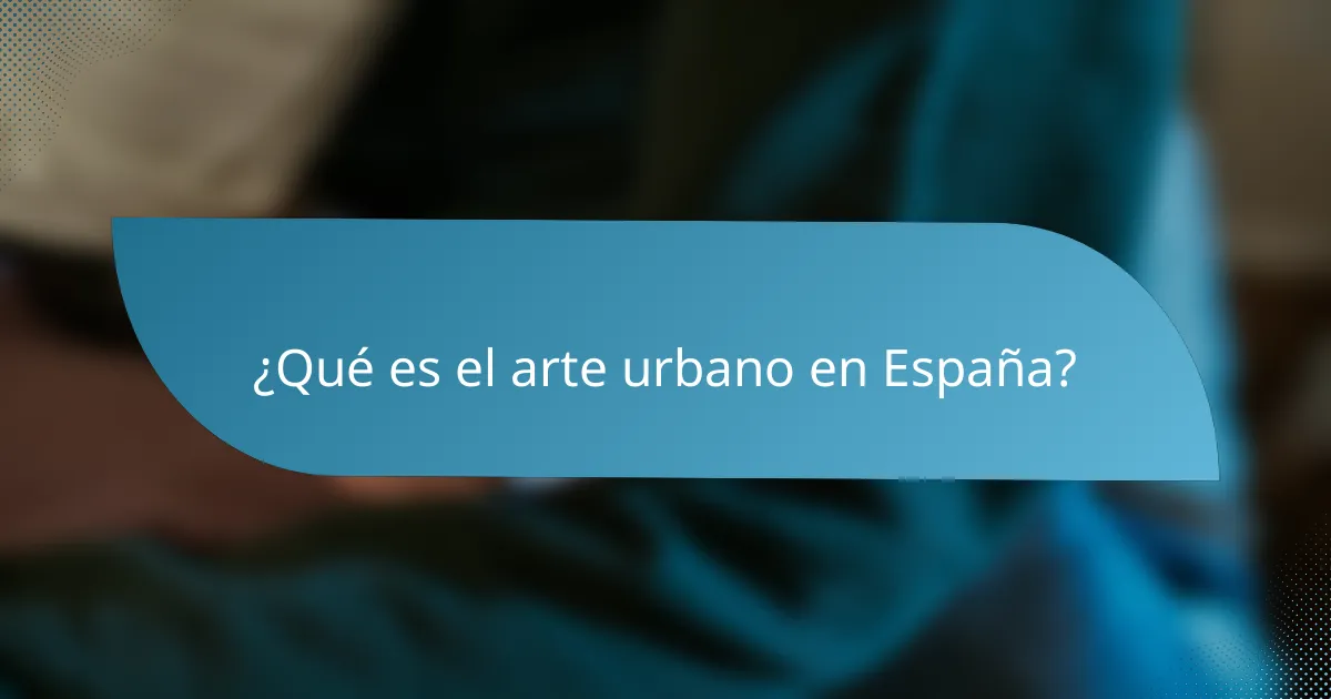 ¿Qué es el arte urbano en España?