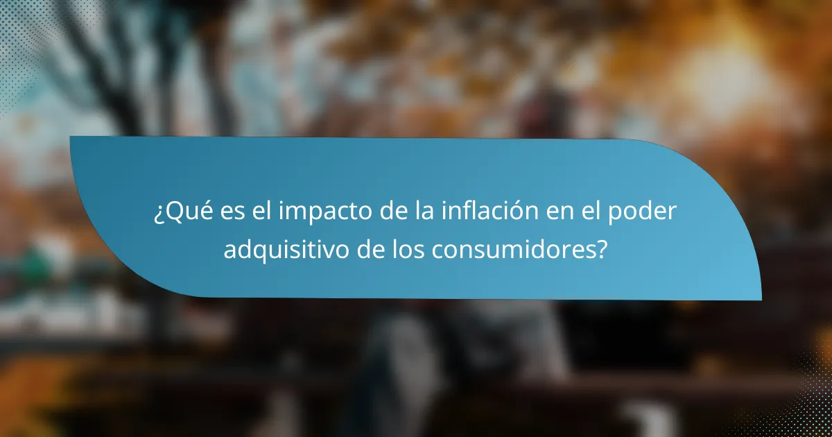 ¿Qué es el impacto de la inflación en el poder adquisitivo de los consumidores?