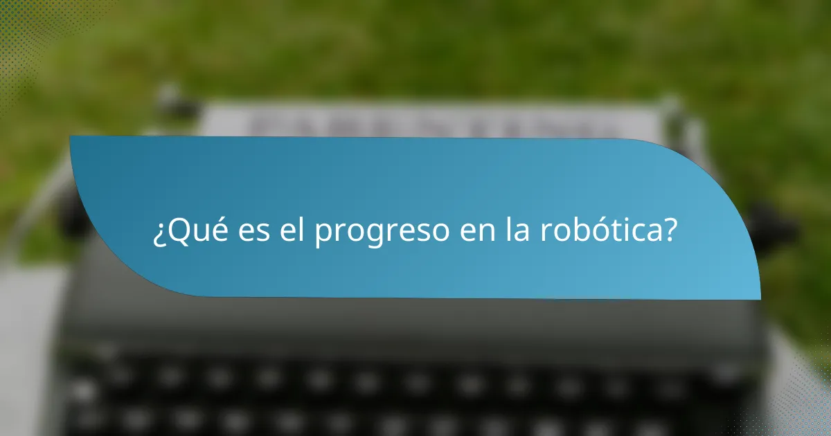 ¿Qué es el progreso en la robótica?