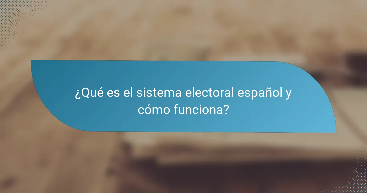 ¿Qué es el sistema electoral español y cómo funciona?