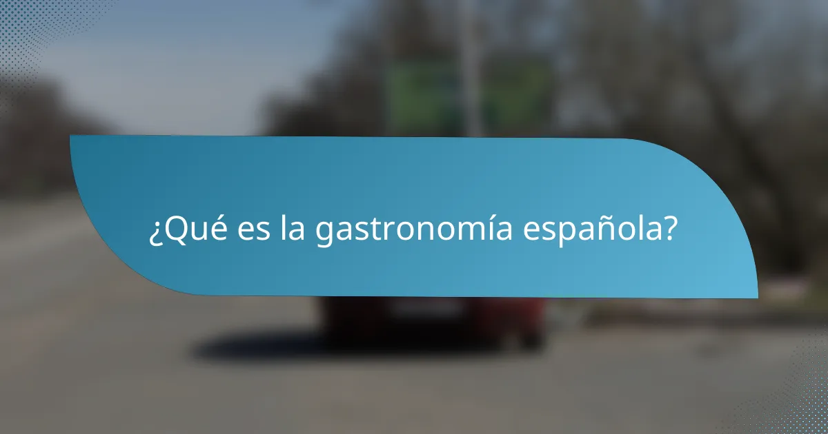 ¿Qué es la gastronomía española?