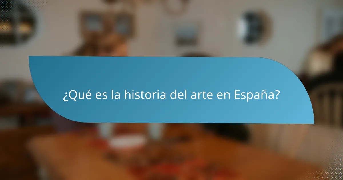 ¿Qué es la historia del arte en España?