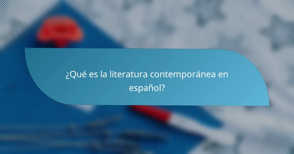 ¿Qué es la literatura contemporánea en español?