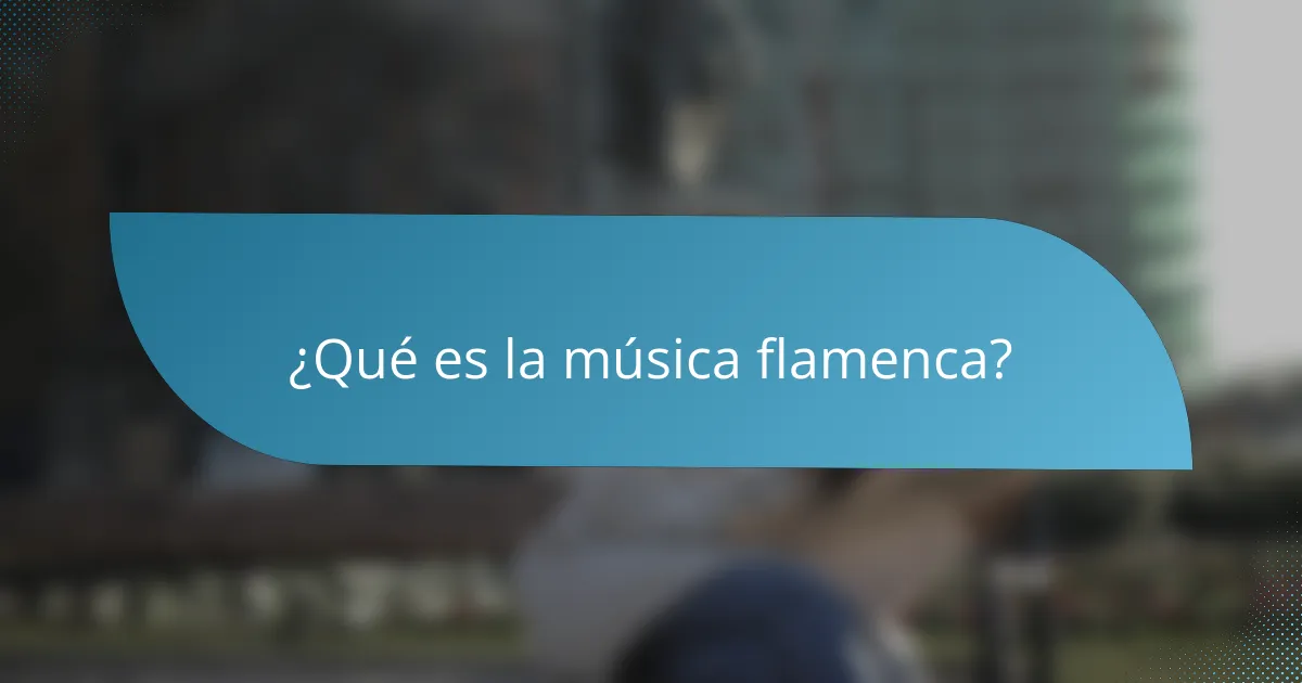 ¿Qué es la música flamenca?