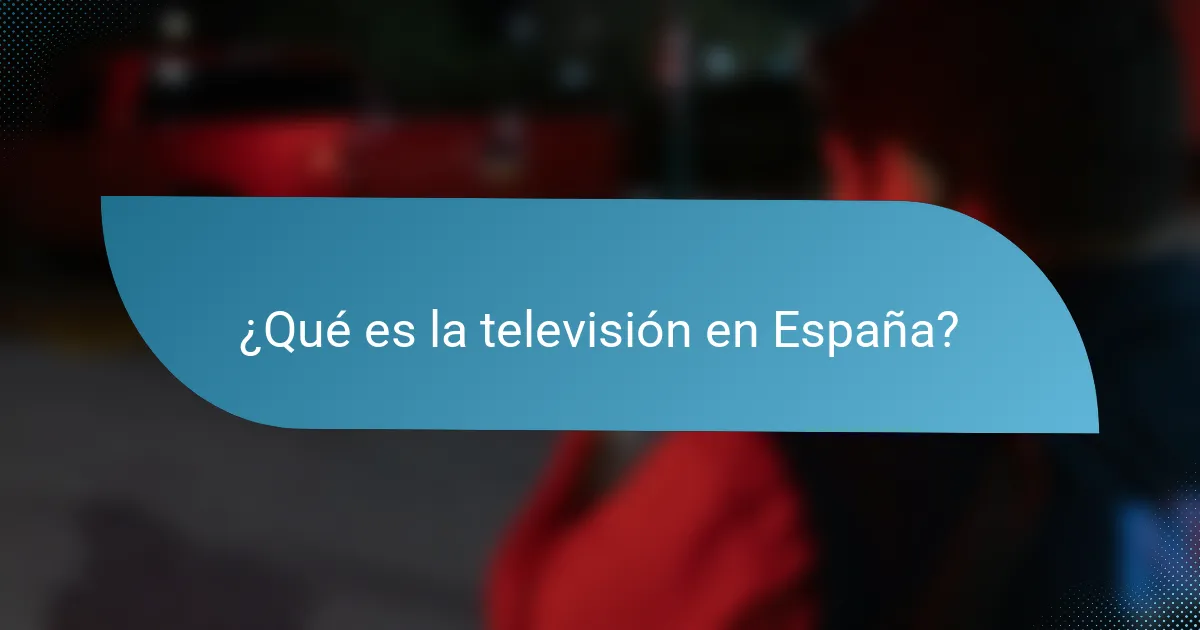 ¿Qué es la televisión en España?