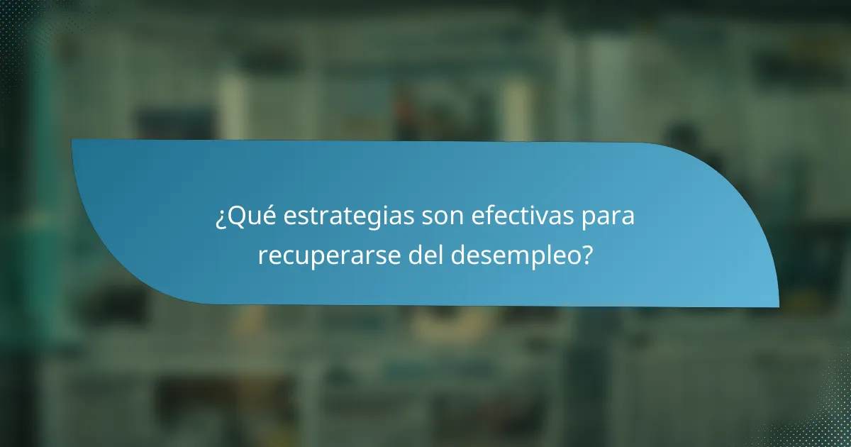 ¿Qué estrategias son efectivas para recuperarse del desempleo?