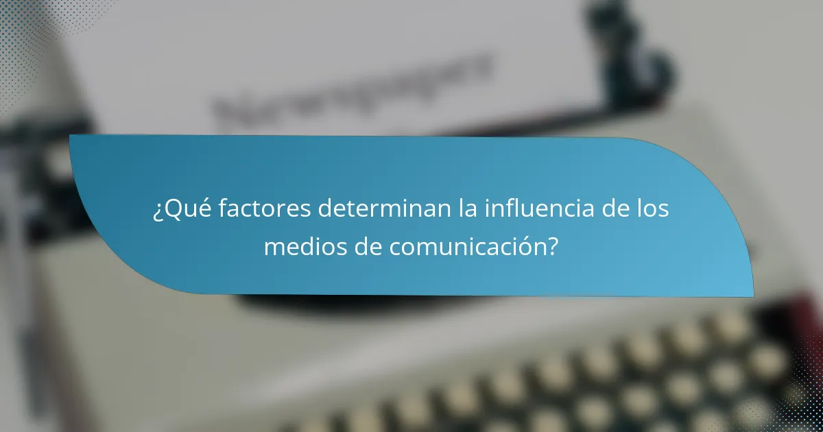 ¿Qué factores determinan la influencia de los medios de comunicación?