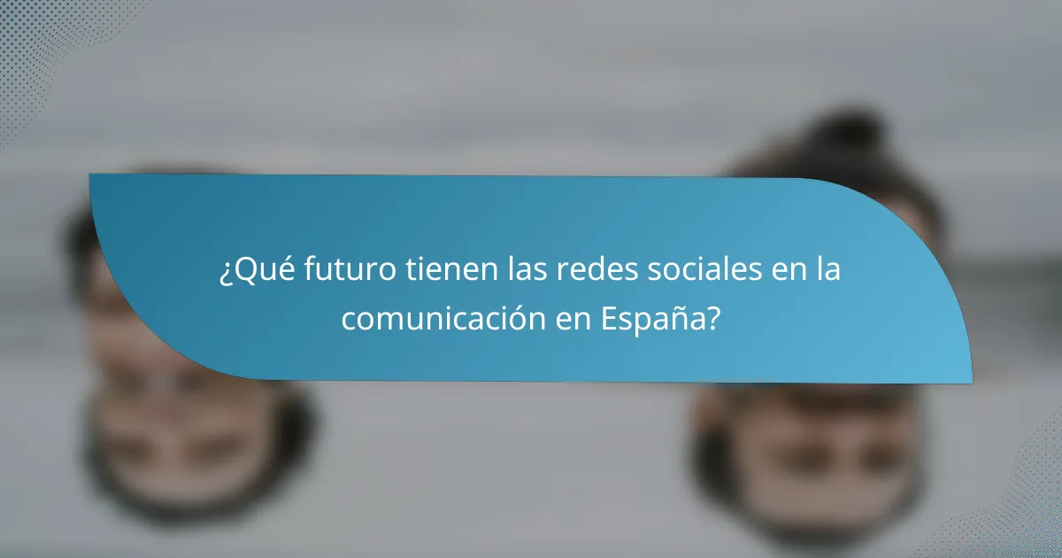 ¿Qué futuro tienen las redes sociales en la comunicación en España?