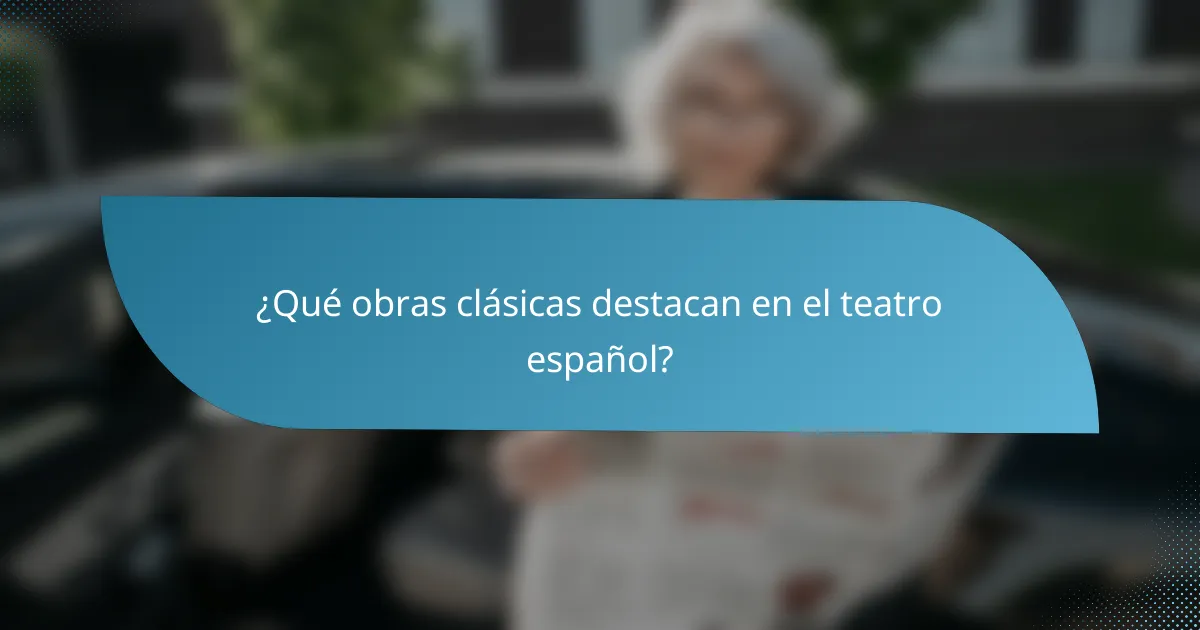 ¿Qué obras clásicas destacan en el teatro español?