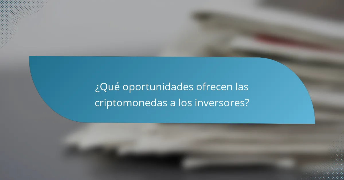 ¿Qué oportunidades ofrecen las criptomonedas a los inversores?