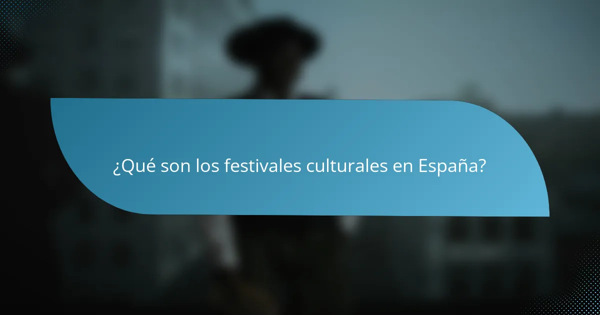 ¿Qué son los festivales culturales en España?