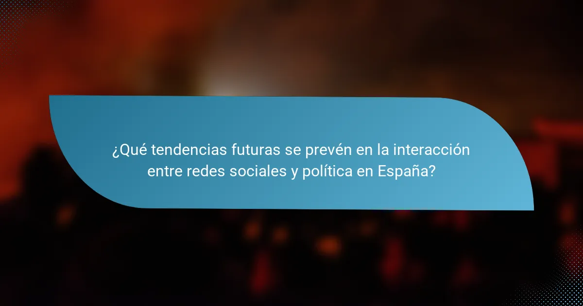 ¿Qué tendencias futuras se prevén en la interacción entre redes sociales y política en España?